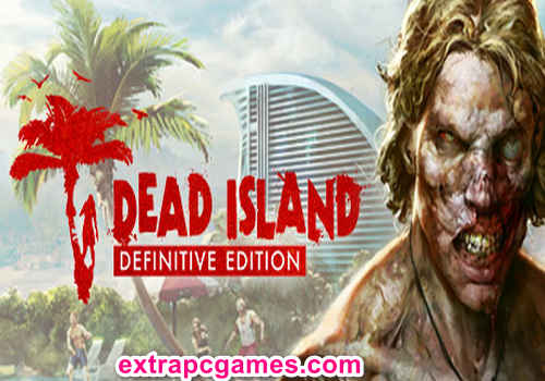 Dead-Island-Definitive Edition Pre Installed PC Game Full Version Free Download